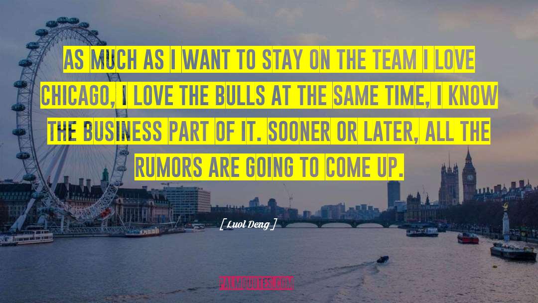 Luol Deng Quotes: As much as I want