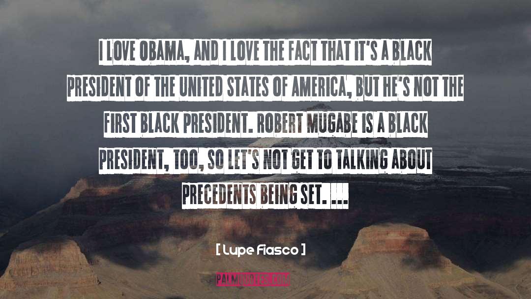 Lupe Fiasco Quotes: I love Obama, and I