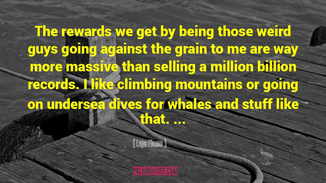 Lupe Fiasco Quotes: The rewards we get by