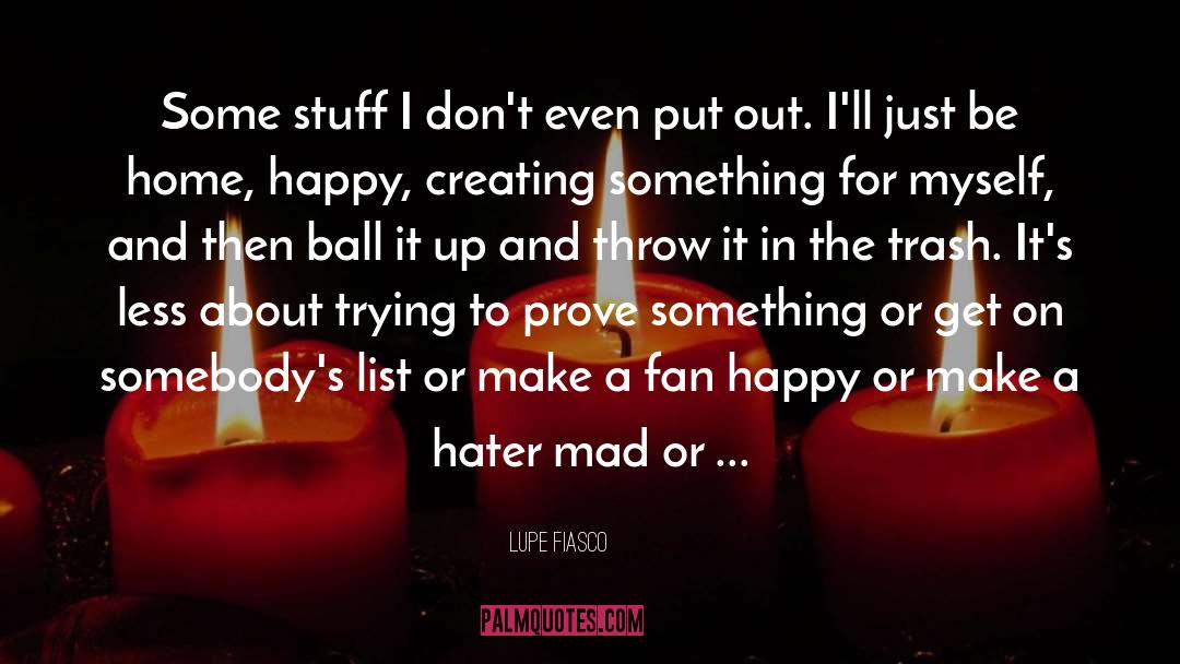 Lupe Fiasco Quotes: Some stuff I don't even