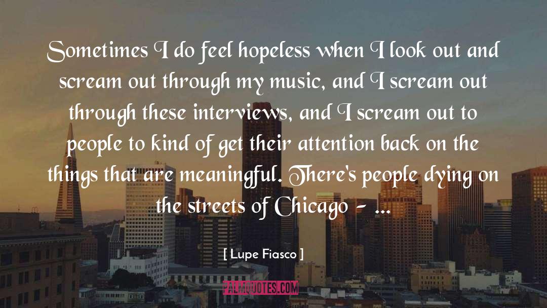 Lupe Fiasco Quotes: Sometimes I do feel hopeless