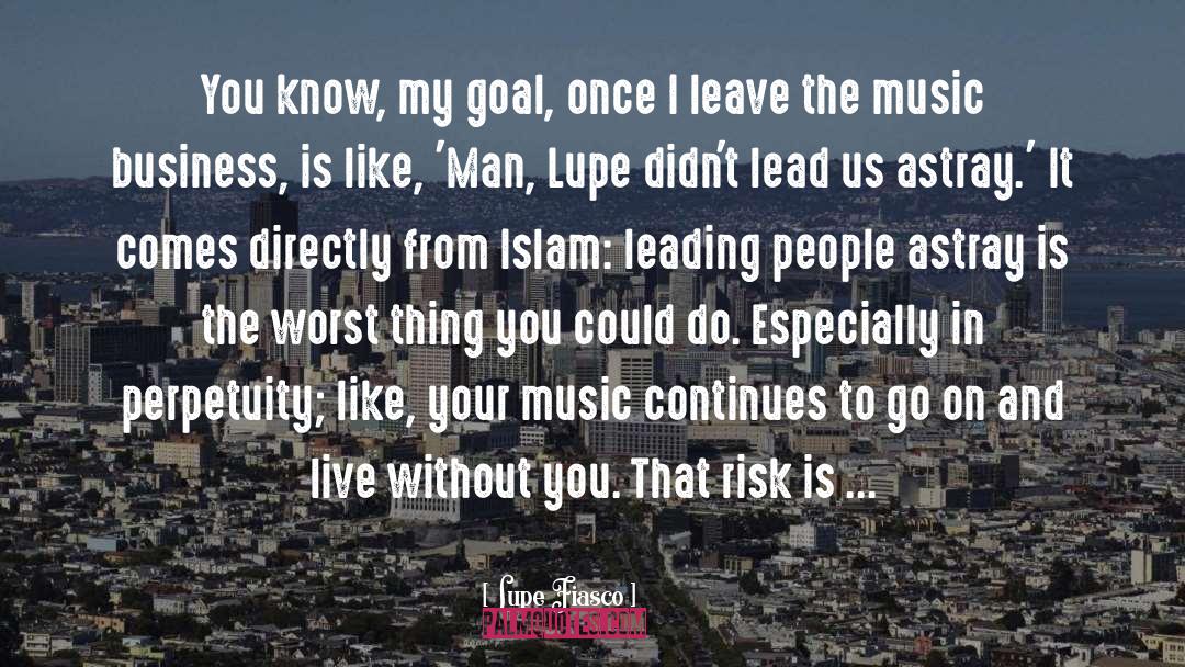 Lupe Fiasco Quotes: You know, my goal, once