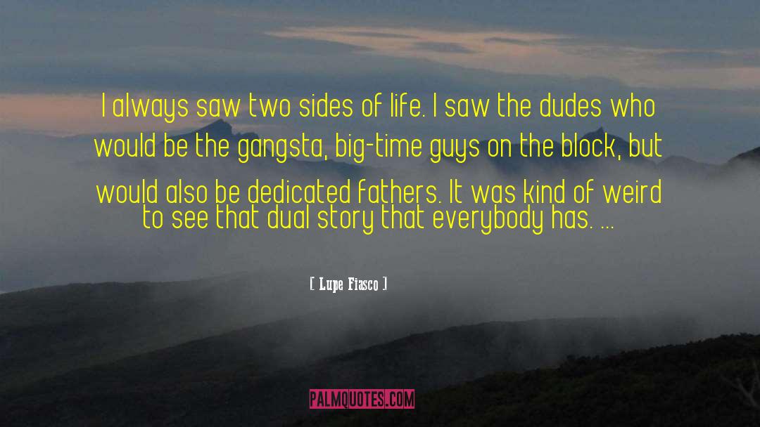 Lupe Fiasco Quotes: I always saw two sides
