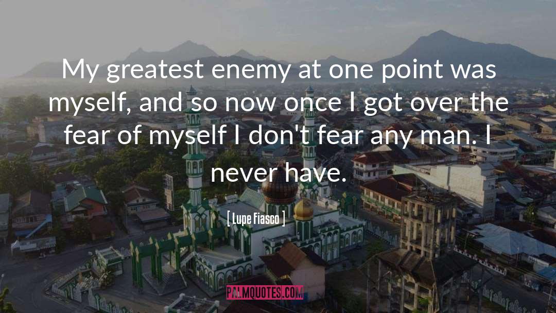 Lupe Fiasco Quotes: My greatest enemy at one