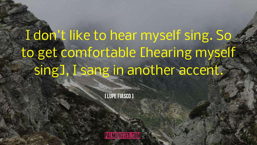 Lupe Fiasco Quotes: I don't like to hear