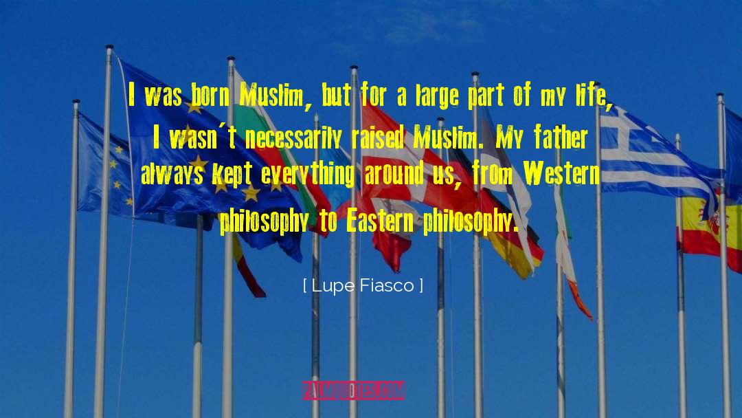 Lupe Fiasco Quotes: I was born Muslim, but