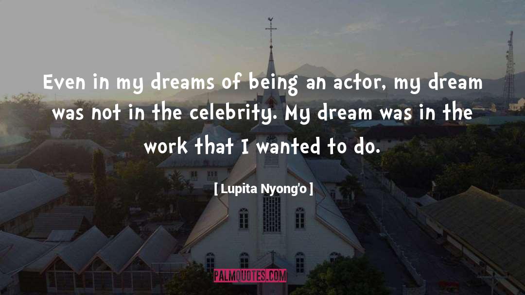 Lupita Nyong'o Quotes: Even in my dreams of