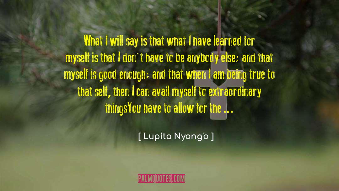 Lupita Nyong'o Quotes: What I will say is