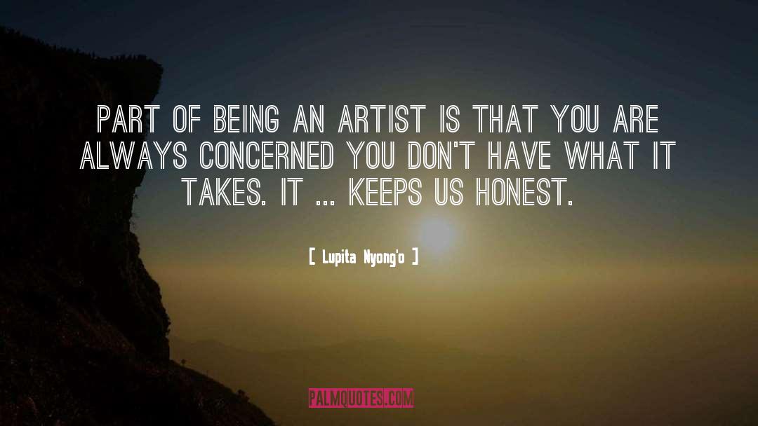 Lupita Nyong'o Quotes: Part of being an artist