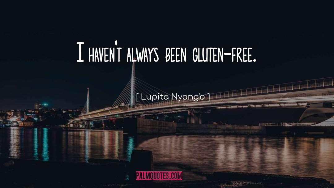 Lupita Nyong'o Quotes: I haven't always been gluten-free.