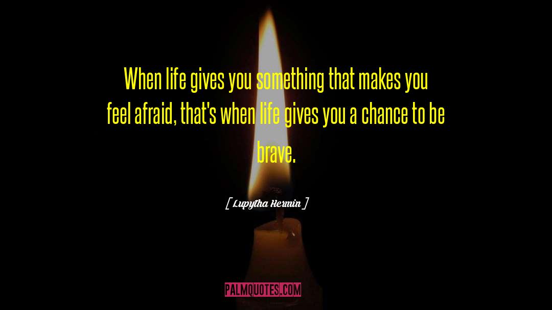 Lupytha Hermin Quotes: When life gives you something