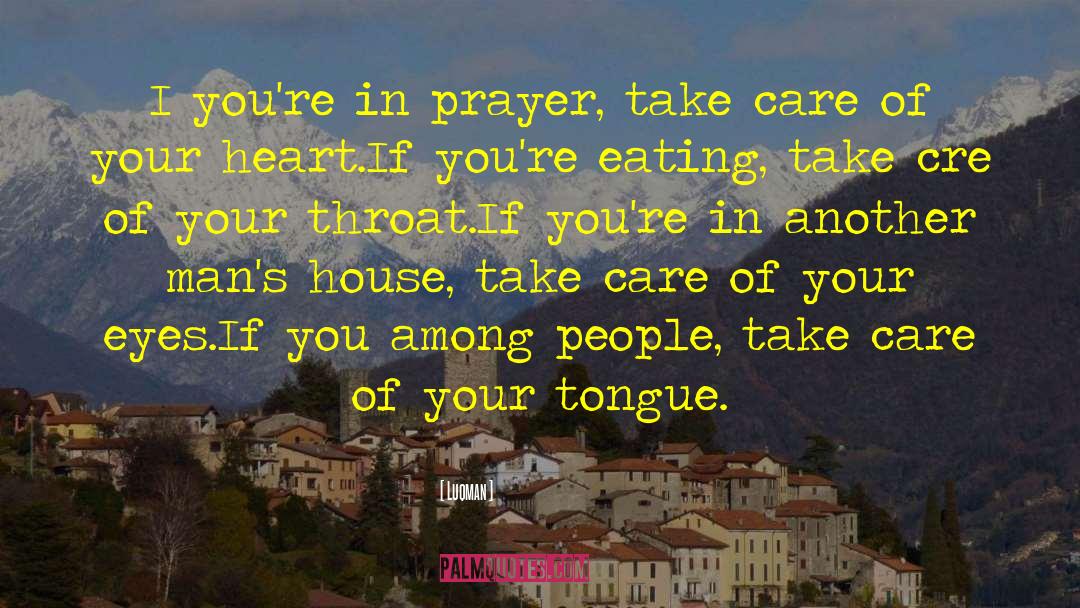 Luqman Quotes: I you're in prayer, take