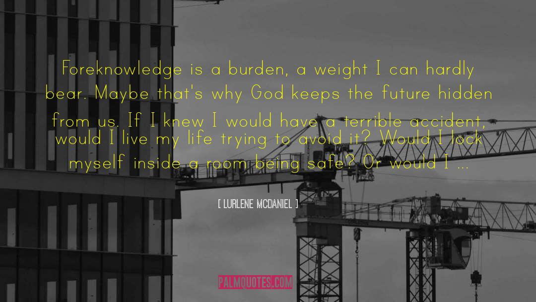 Lurlene McDaniel Quotes: Foreknowledge is a burden, a