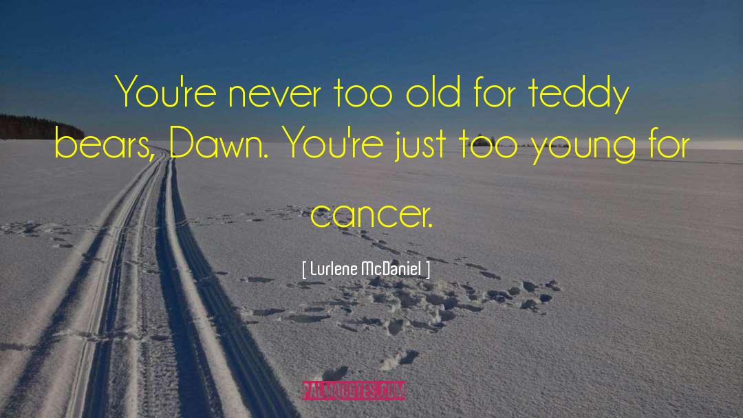 Lurlene McDaniel Quotes: You're never too old for