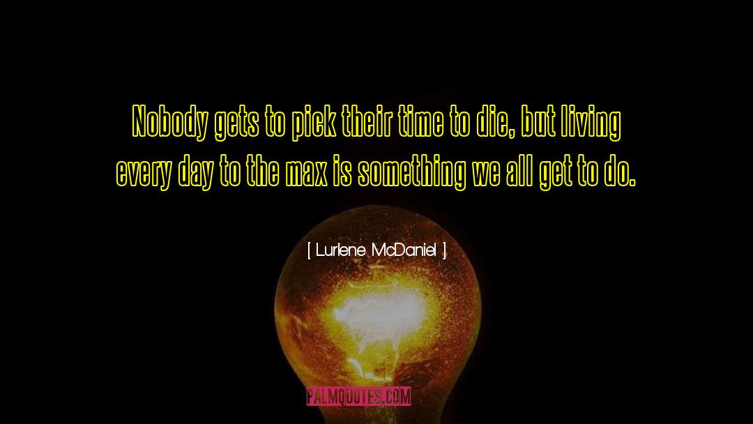 Lurlene McDaniel Quotes: Nobody gets to pick their