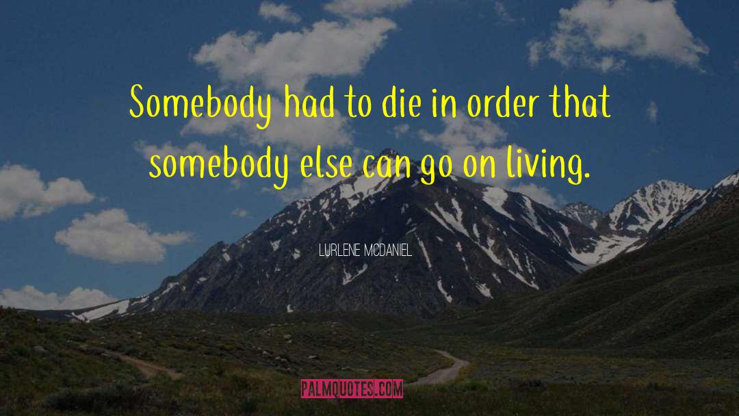 Lurlene McDaniel Quotes: Somebody had to die in