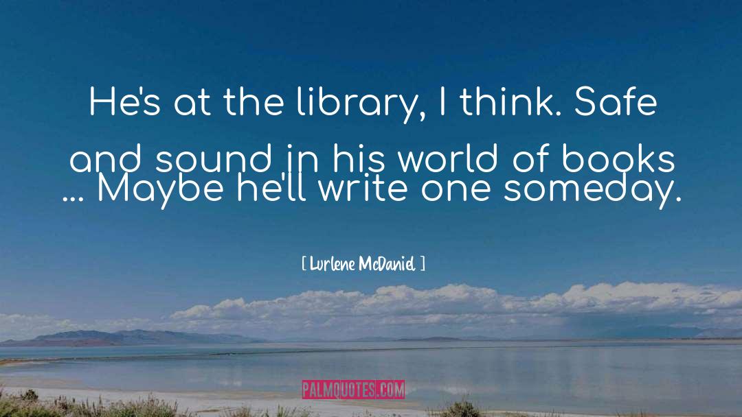 Lurlene McDaniel Quotes: He's at the library, I