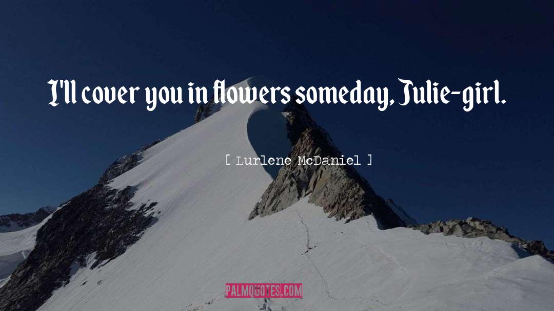 Lurlene McDaniel Quotes: I'll cover you in flowers