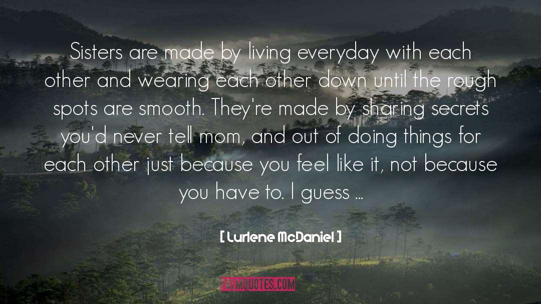 Lurlene McDaniel Quotes: Sisters are made by living