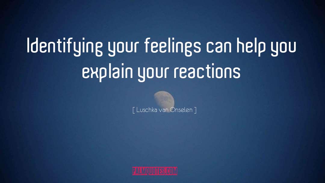 Luschka Van Onselen Quotes: Identifying your feelings can help