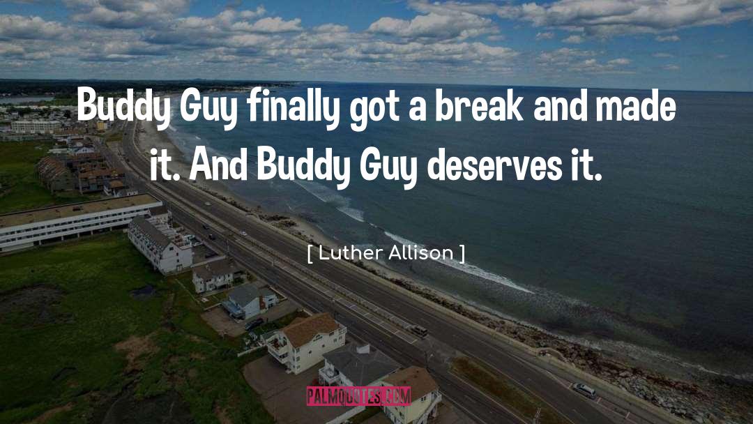 Luther Allison Quotes: Buddy Guy finally got a
