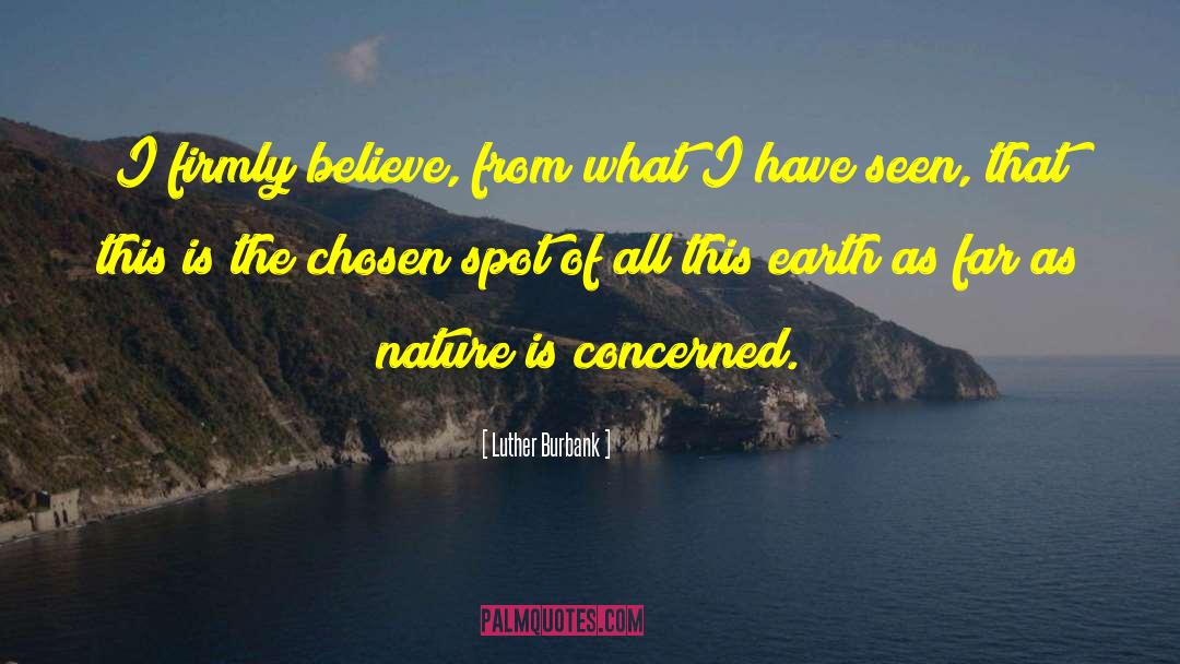 Luther Burbank Quotes: I firmly believe, from what