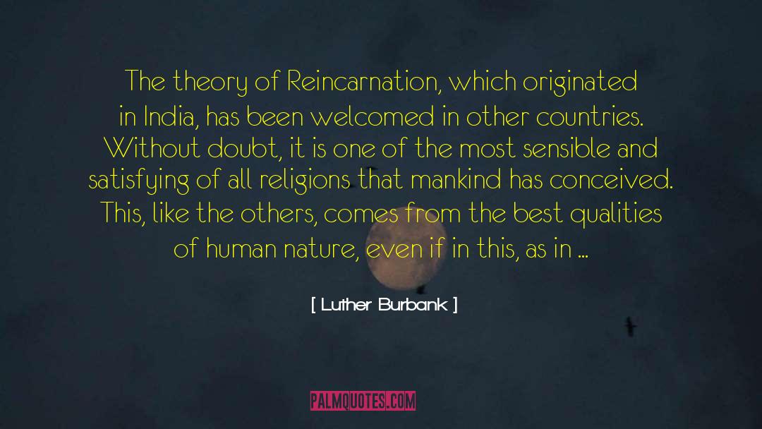 Luther Burbank Quotes: The theory of Reincarnation, which