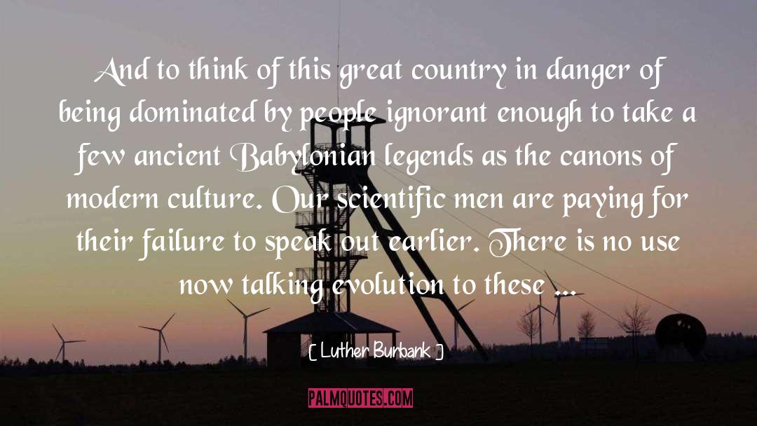 Luther Burbank Quotes: And to think of this