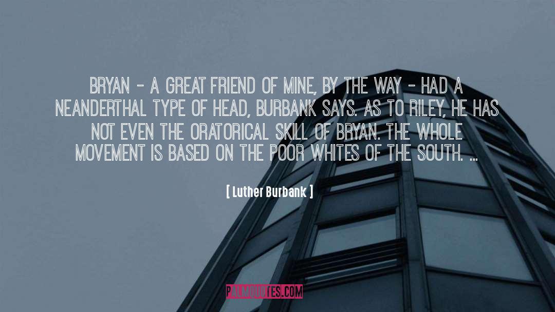 Luther Burbank Quotes: Bryan - a great friend