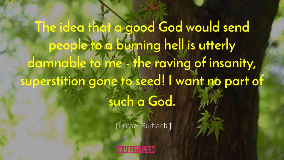 Luther Burbank Quotes: The idea that a good