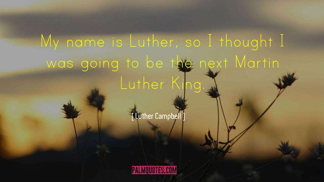 Luther Campbell Quotes: My name is Luther, so