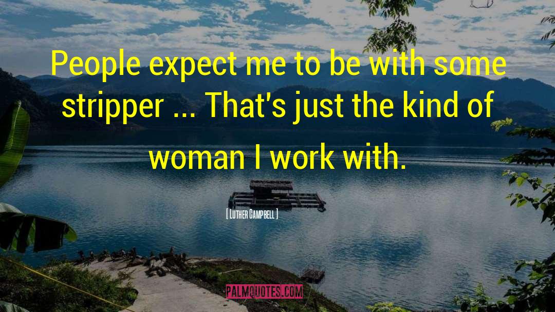 Luther Campbell Quotes: People expect me to be