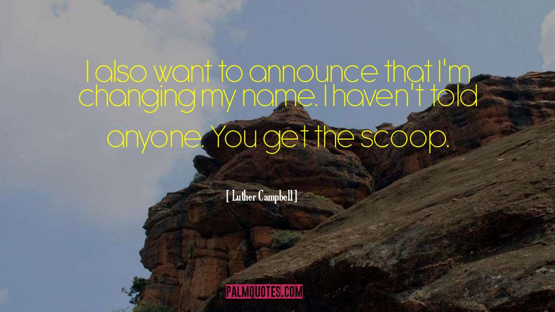 Luther Campbell Quotes: I also want to announce