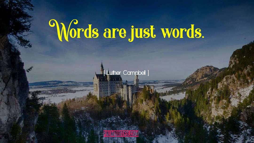 Luther Campbell Quotes: Words are just words.