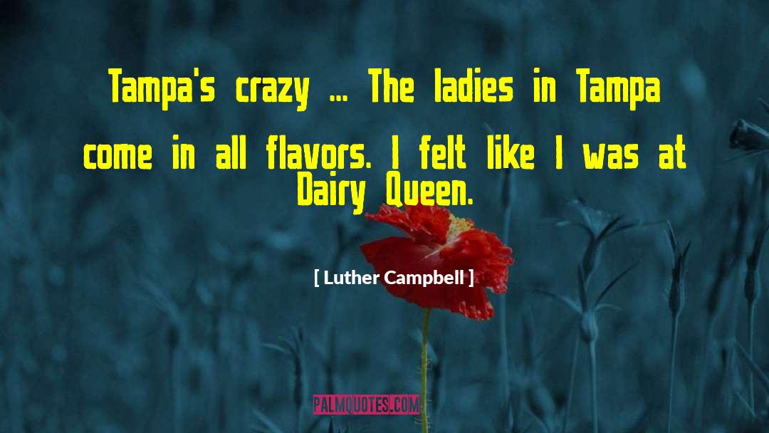 Luther Campbell Quotes: Tampa's crazy ... The ladies