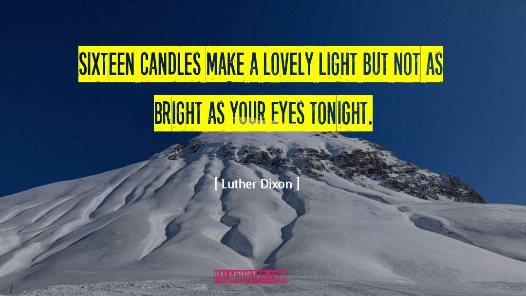 Luther Dixon Quotes: Sixteen candles make a lovely
