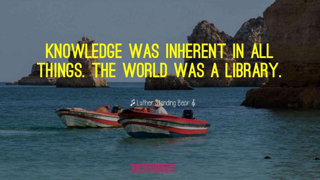 Luther Standing Bear Quotes: Knowledge was inherent in all