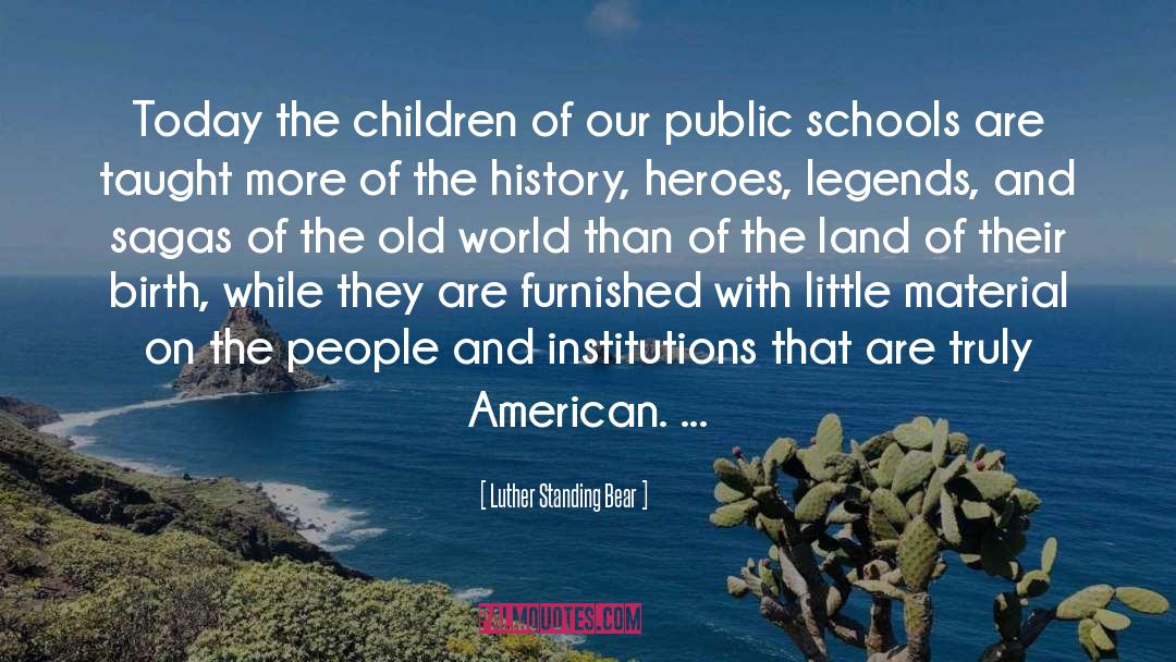 Luther Standing Bear Quotes: Today the children of our