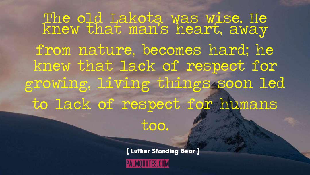 Luther Standing Bear Quotes: The old Lakota was wise.