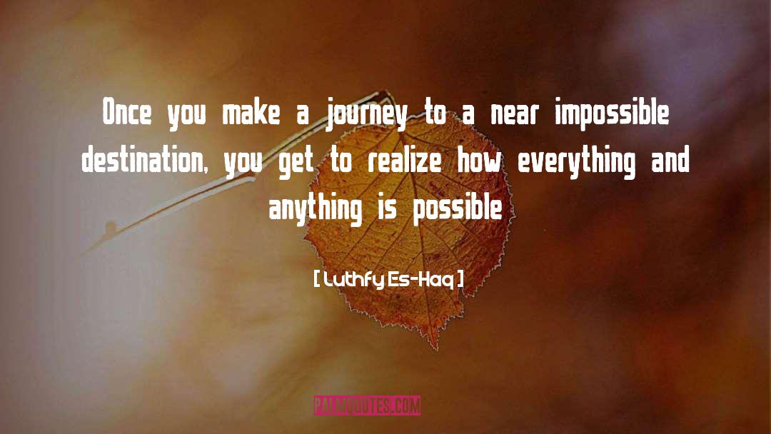 Luthfy Es-Haq Quotes: Once you make a journey