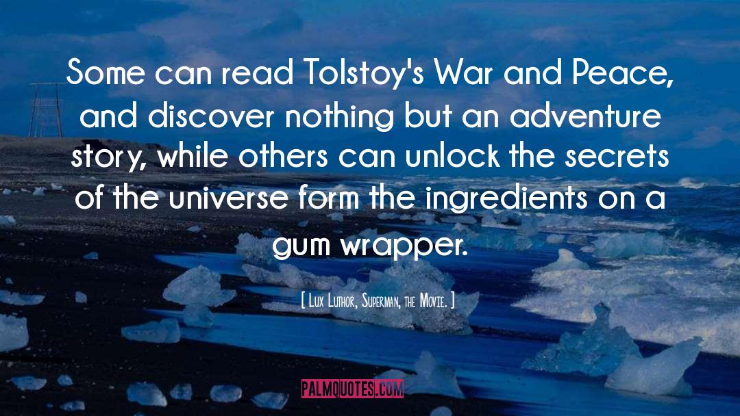Lux Luthor, Superman, The Movie. Quotes: Some can read Tolstoy's War