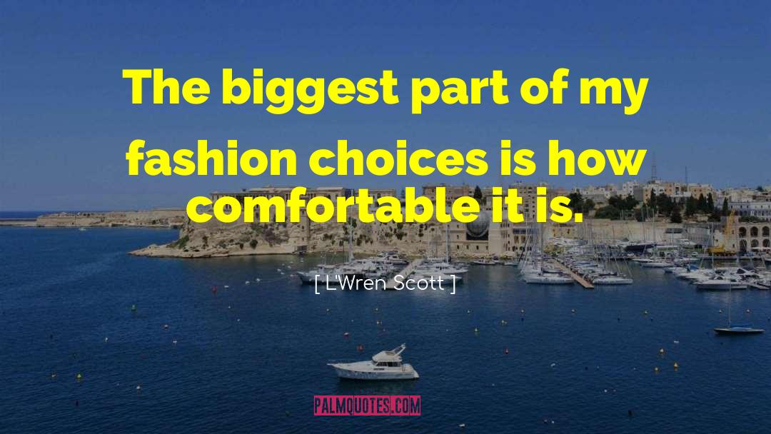 L'Wren Scott Quotes: The biggest part of my