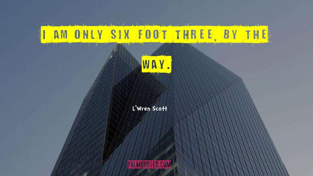 L'Wren Scott Quotes: I am only six foot