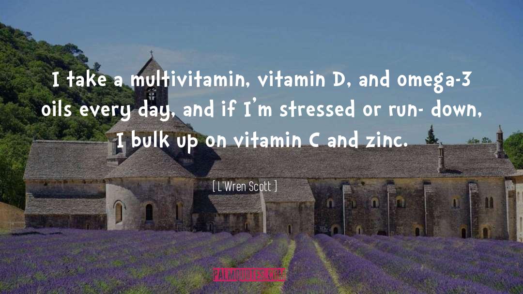 L'Wren Scott Quotes: I take a multivitamin, vitamin