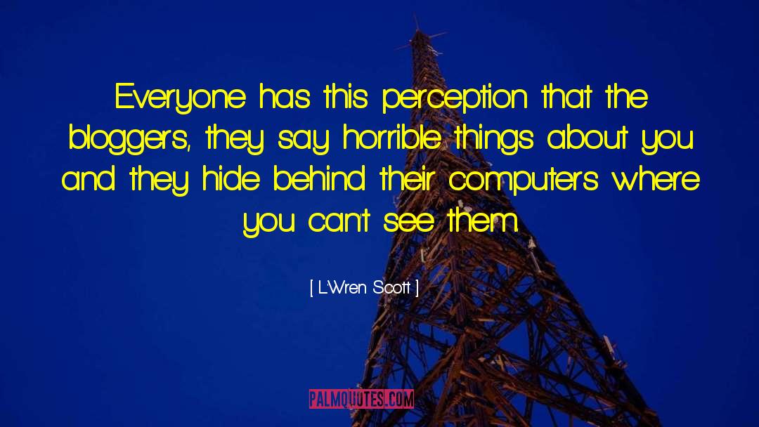 L'Wren Scott Quotes: Everyone has this perception that