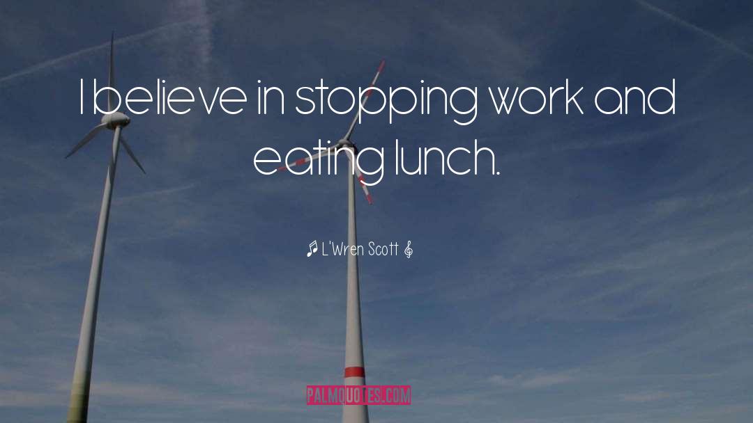 L'Wren Scott Quotes: I believe in stopping work