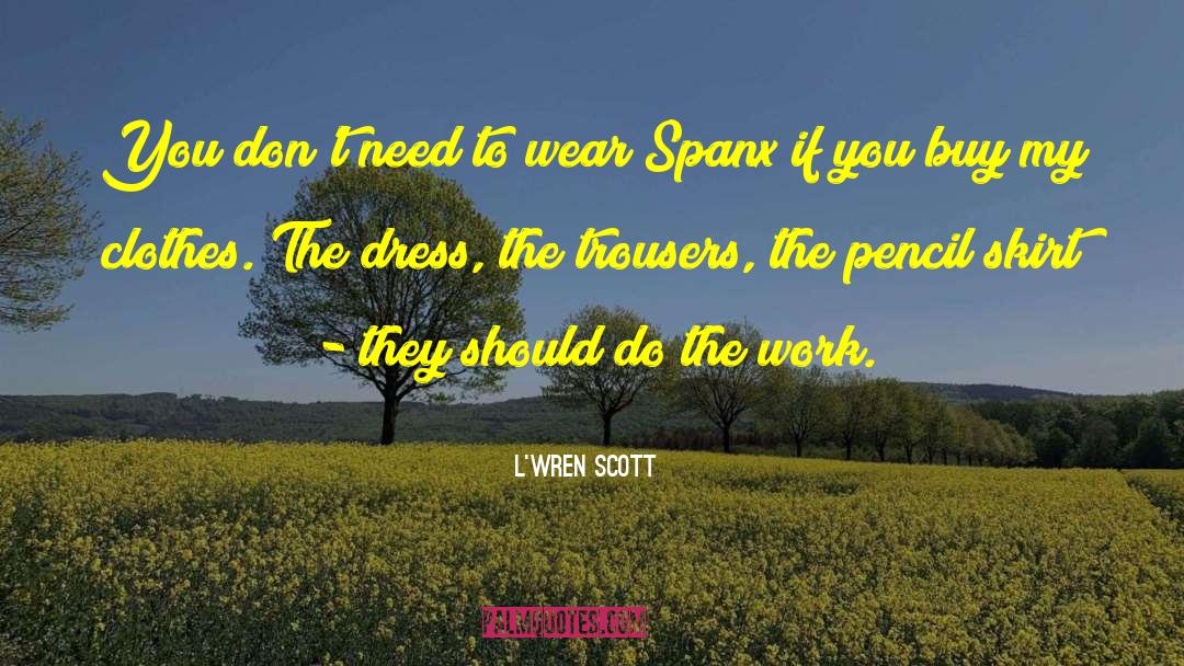 L'Wren Scott Quotes: You don't need to wear