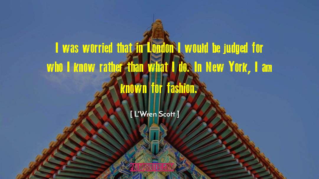 L'Wren Scott Quotes: I was worried that in