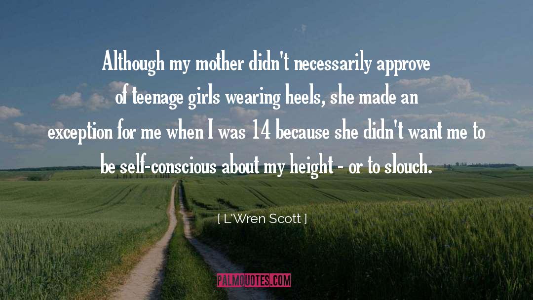 L'Wren Scott Quotes: Although my mother didn't necessarily
