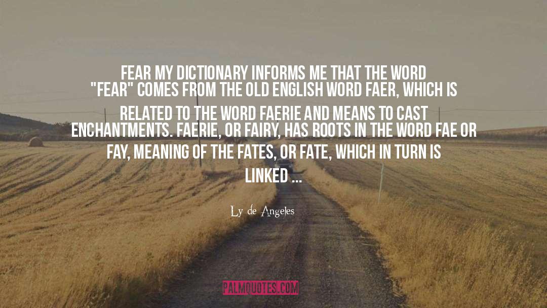 Ly De Angeles Quotes: Fear<br> My dictionary informs me